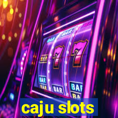 caju slots