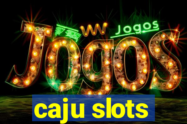 caju slots