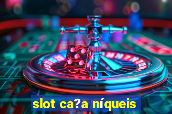 slot ca?a níqueis