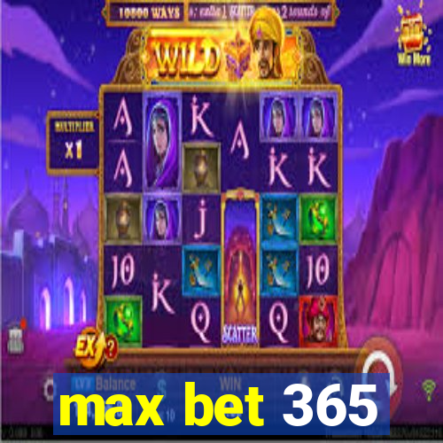 max bet 365