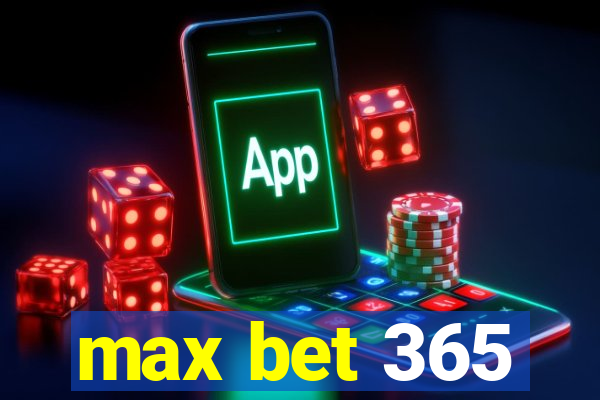 max bet 365