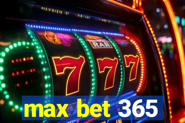 max bet 365