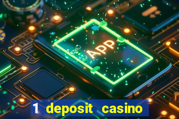 1 deposit casino real money