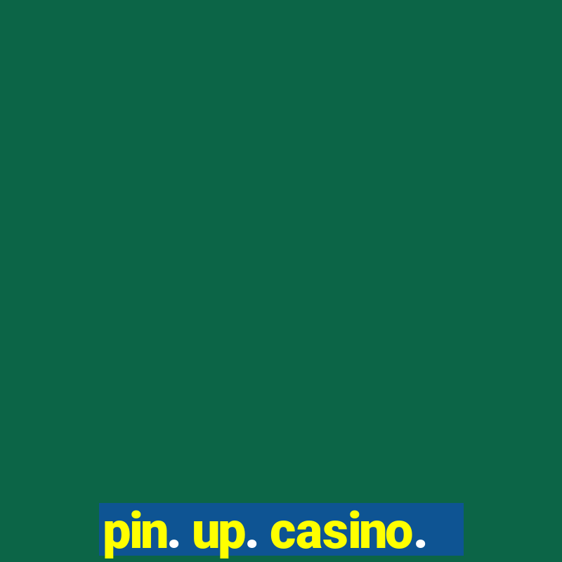 pin. up. casino.