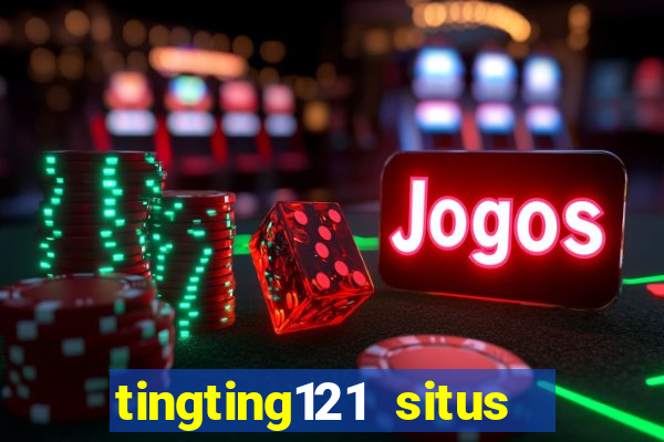 tingting121 situs slot gacor