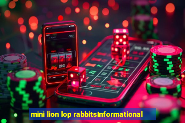 mini lion lop rabbitsInformational