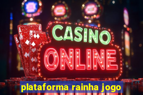 plataforma rainha jogo