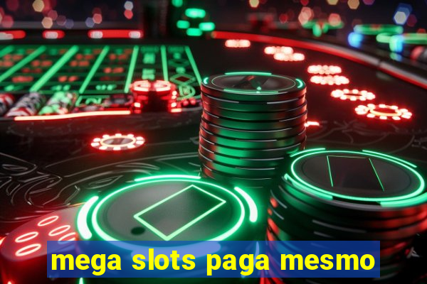 mega slots paga mesmo