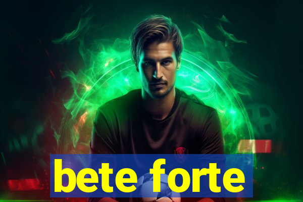 bete forte