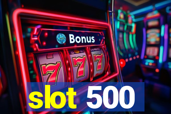 slot 500