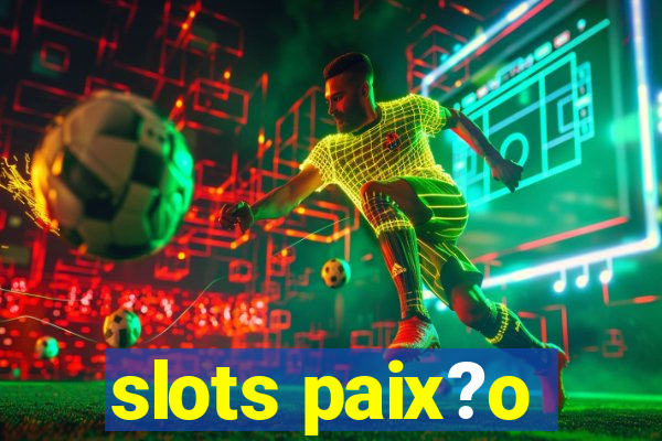 slots paix?o