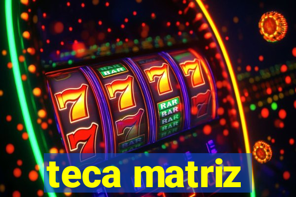 teca matriz