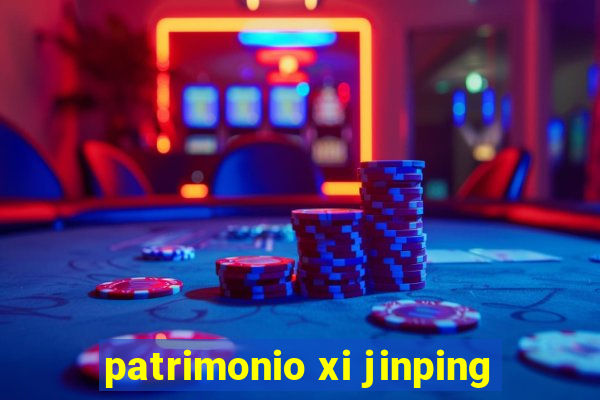 patrimonio xi jinping