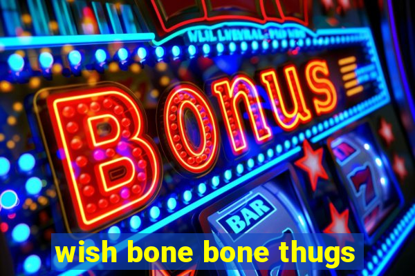 wish bone bone thugs