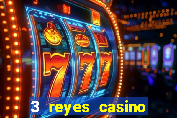 3 reyes casino juegos populares