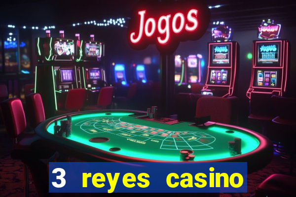 3 reyes casino juegos populares