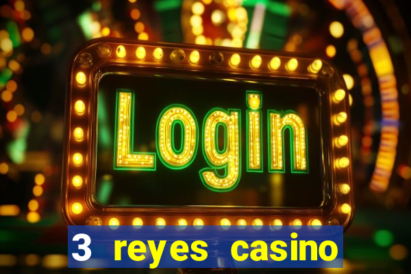 3 reyes casino juegos populares