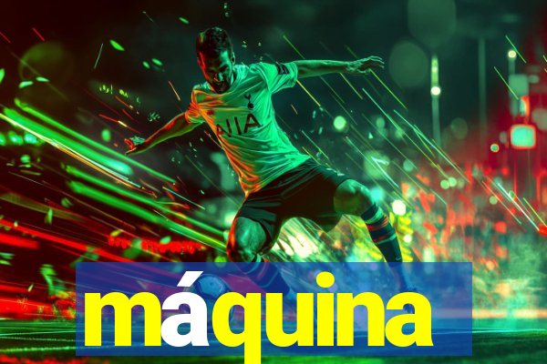 máquina