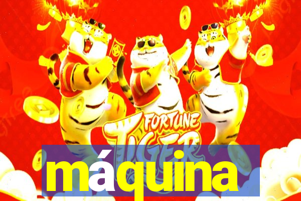 máquina