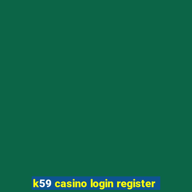 k59 casino login register