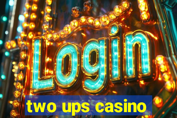 two ups casino