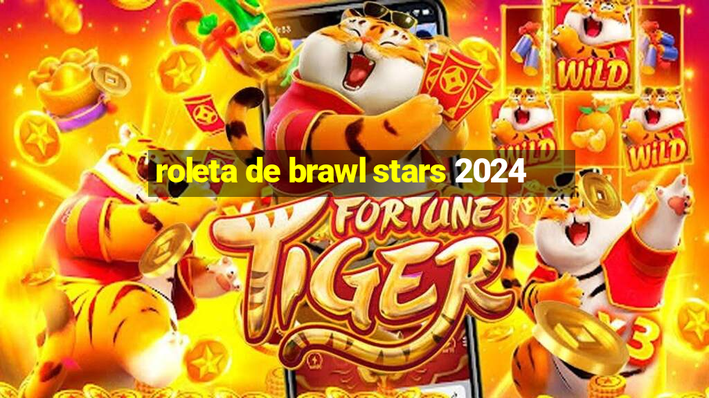 roleta de brawl stars 2024