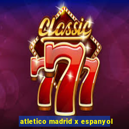 atletico madrid x espanyol