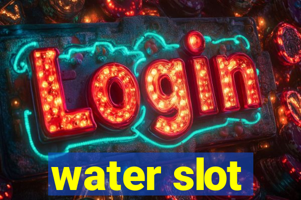 water slot