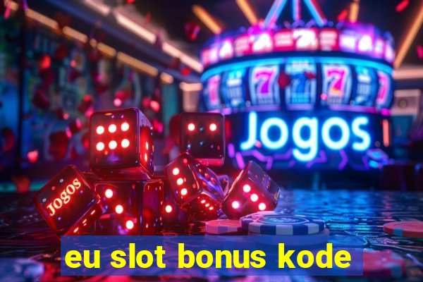 eu slot bonus kode