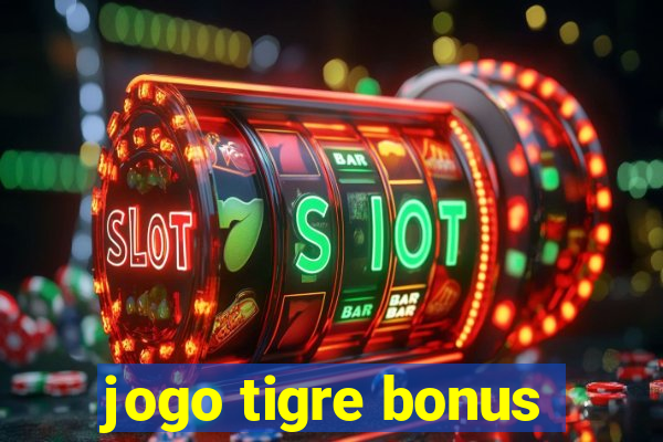 jogo tigre bonus