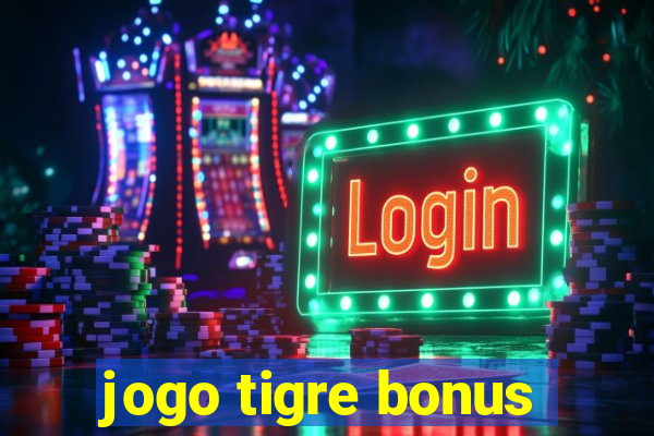 jogo tigre bonus