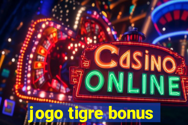 jogo tigre bonus