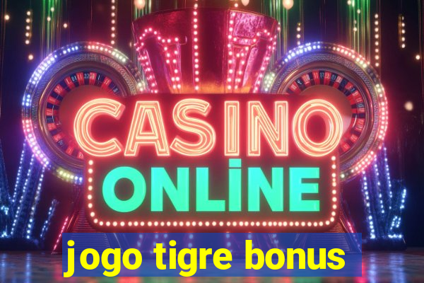 jogo tigre bonus