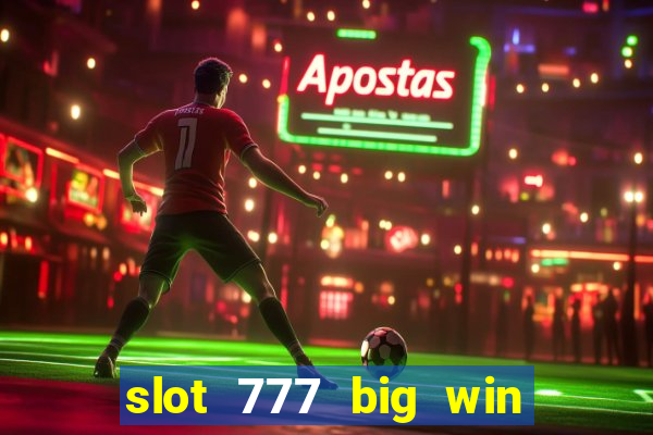 slot 777 big win paga mesmo