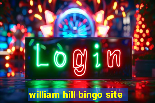 william hill bingo site