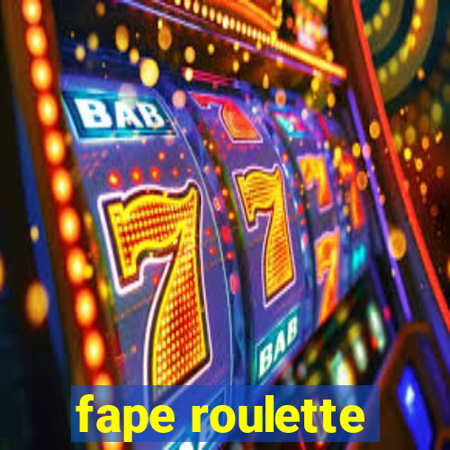 fape roulette