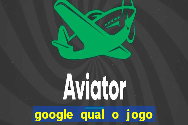 google qual o jogo que dá dinheiro