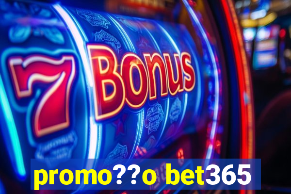 promo??o bet365