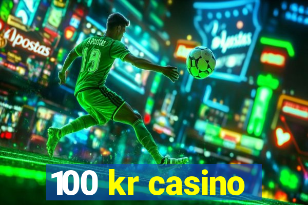 100 kr casino