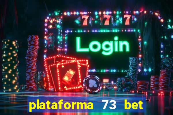 plataforma 73 bet é confiável