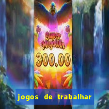 jogos de trabalhar para ganhar dinheiro