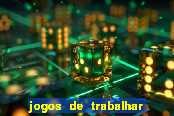 jogos de trabalhar para ganhar dinheiro