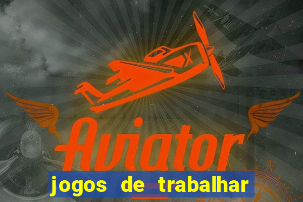 jogos de trabalhar para ganhar dinheiro