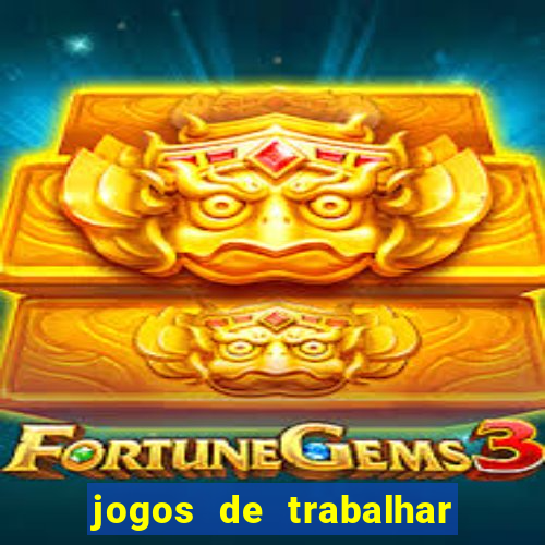 jogos de trabalhar para ganhar dinheiro