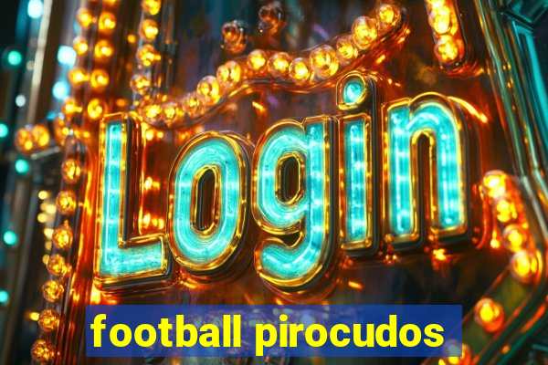 football pirocudos