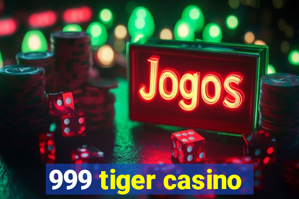 999 tiger casino