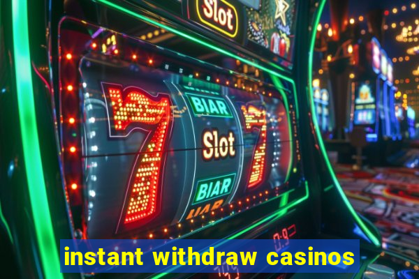 instant withdraw casinos