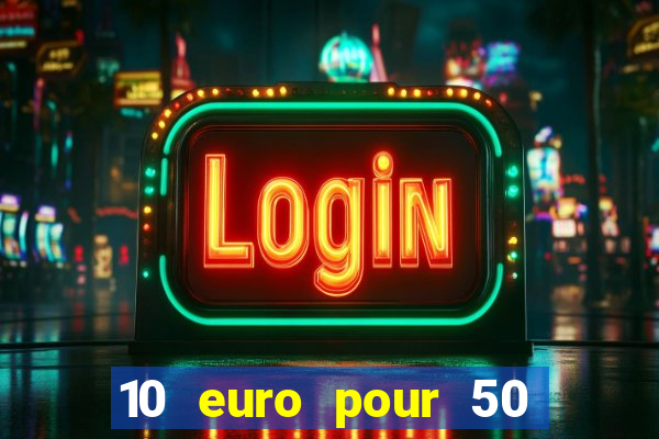 10 euro pour 50 euro casino