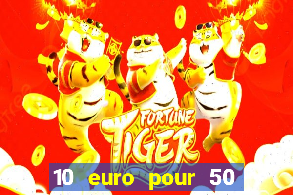 10 euro pour 50 euro casino