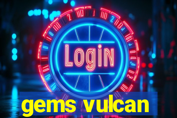 gems vulcan